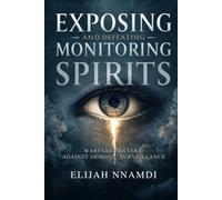 Exposing and Defeating Monitoring Spirits: Warfare Prayers Against Demonic Surveillance