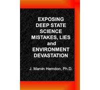 Exposing Deep State Science Mistakes, Lies and Environment Devastation