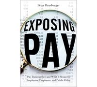 Exposing Pay : Pay Transparency and What It Means for Employees, Employers, and Public Policy