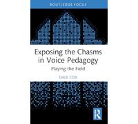 Exposing the Chasms in Voice Pedagogy: Playing the Field