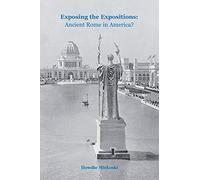 Exposing The Expositions 1851-1915: Ancient Rome in America?