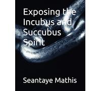 Exposing the Incubus and Succubus Spirit