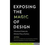 Exposing the Magic of Design: A Practitioner's Guide to the Methods and Theory of Synthesis (Human Technology Interaction Series)