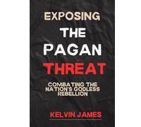 Exposing the Pagan Threat: Combating the Nation’s Godless Rebellion