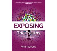 Exposing the Psalms: Unmasking Their Beauty, Art and Power for a New Generation
