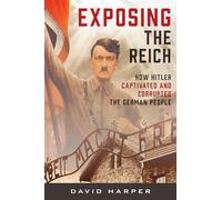 Exposing the Reich: How Hitler Captivated and Corrupted the German People