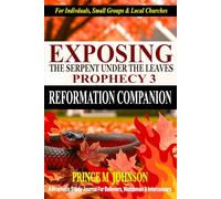 Exposing The Serpent Under The Leaves Prophecy: Part Three: Reformation Companion Prophetic Study (Coming Out of Babylon Series)