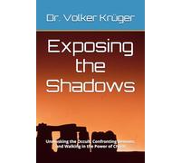 Exposing the Shadows: Unmasking the Occult, Confronting Demons, and Walking in the Power of Christ: 4 (EPISTLES FOR THE END TIME CHURCH)