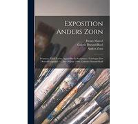Exposition Anders Zorn: Peintures, eaux-fortes, aquarelles et sculptures: catalogue des oeuvres exposées (17 mai-16 juin 1906), Galeries Durand-Ruel