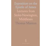 Exposition on the Epistle of James: Lectures from Stoke-Newington, Middlesex