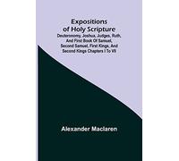 Expositions of Holy Scripture; Deuteronomy, Joshua, Judges, Ruth, and First Book of Samuel, Second Samuel, First Kings, and Second Kings chapters I to VII