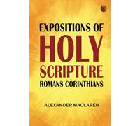 Expositions of Holy Scripture: Romans Corinthians