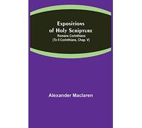 Expositions of Holy Scripture: Romans Corinthians (To II Corinthians, Chap. V)