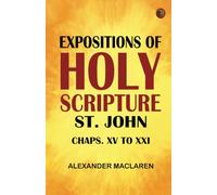 Expositions of Holy Scripture: St. John Chaps. XV to XXI