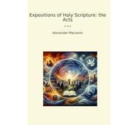 Expositions of Holy Scripture: the Acts (Classic Books)
