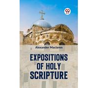 Expositions of Holy Scripturesecond Corinthians, Galatians, and Philippians,Chapters I to End,Colossians, Thessalonians, and First Timothy