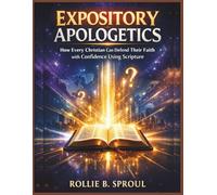 Expository Apologetics: How Every Christian Can Defend Their Faith with Confidence Using Scripture