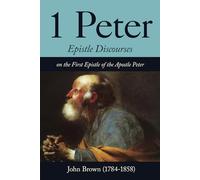 Expository Discourses on 1 Peter: The First Epistle of Peter (Complete in One Volume)