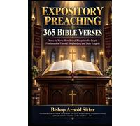 EXPOSITORY PREACHING 365 BIBLE VERSES: Verse by Verse Homiletical Blueprints for Pulpit Proclamation Pastoral Shepherding and Daily Exegesis