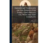 Expository Thoughts on the Gospels: For Family and Private use, With the Text Complete