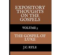 Expository Thoughts on the Gospels: Volume 3, The Gospel of Luke
