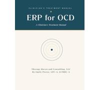 Exposure and Response Prevention for OCD: A Clinician's Treatment Manual for Delivering Evidence-Based ERP with Confidence