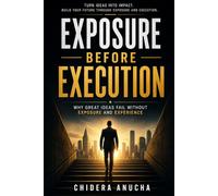 Exposure Before Execution: Why Great Ideas Fail Without Exposure and Experience