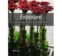 Exposure: From Snapshots to Great Shots