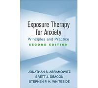 Exposure Therapy for Anxiety, Second Edition: Principles and Practice