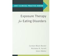 Exposure Therapy for Eating Disorders (ABCT Clinical Practice Series)