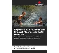 Exposure to Fluorides and Enamel Fluorosis in Latin America: Enamel fluorosis as clinical evidence of chronic exposure to fluorides during tooth formation