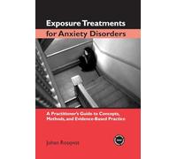 Exposure Treatments for Anxiety Disorders: A Practitioner's Guide to Concepts, Methods, and Evidence-Based Practice (Practical Clinical Guidebooks)