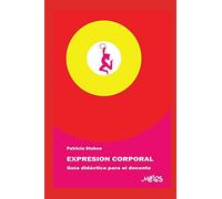 EXPRESIÓN CORPORAL: guía didáctica para el docente: 2 (DIDACTICA DE LA MUSICA, EXPRESION CORPORAL Y LAS ARTES PLASTICAS PARA LOS MAS JOVENES.)