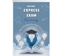 Express Exam Mastery: Fast Strategies for High Scores, A Guide to Quick Exam Prep, Quick Strategies for Success.