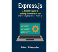 Express.js: A Beginner's Guide to Building Your First Web App (No Coding Experience Needed)