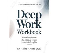 Express Knowledge from Deep Work: Accessible Route to the Original Book's Essential Thoughts