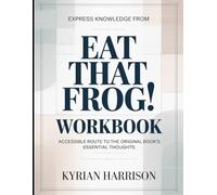 Express Knowledge from Eat That Frog!: Accessible Route to the Original Book's Essential Thoughts