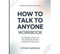 Express Knowledge from How To Talk To Anyone: Accessible Route to the Original Book's Essential Thoughts