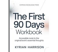 Express Knowledge from The First 90 Days: Accessible Route to the Original Book's Essential Thoughts