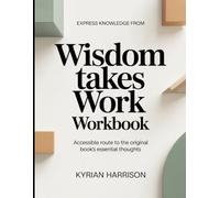 Express Knowledge from Wisdom Takes Work: Accessible Route to the Original Book's Essential Thoughts