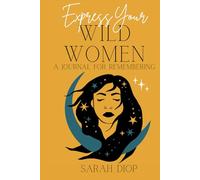 Express your Wild Woman: A Journal for Remembering