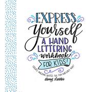 Express Yourself: A Hand Lettering Workbook for Kids: Create Awesome Quotes the Fun & Easy Way!