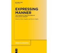 Expressing Manner: The Linguistic Realizations of an Elusive Concept (Trends in Linguistics. Studies and Monographs [TiLSM], 399)