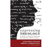 Expressing Theology: A Guide to Writing Theology that Readers Want to Read