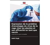 Expression de la protéine d'enveloppe du virus de la rage chez les plantes et son efficacité en tant que vaccin: Un pas vers un vaccin comestible