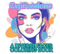 Expressions: A Diverse Faces Coloring Book. Portrait Coloring Book For Adults & Teens.: 60 Artistic face illustrations For Stress Relief and Mindfulness. (Human Beauty. From Youth to Wisdom.)