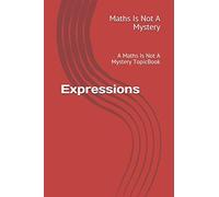 Expressions: A Maths Is Not A Mystery TopicBook