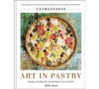 Expressions: Art in Pastry: Recipes and Ideas for Extraordinary Pies and Tarts (Hardback) - Julie Jones Book