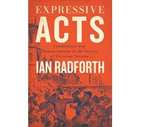 Expressive Acts: Celebrations and Demonstrations in the Streets of Victorian Toronto
