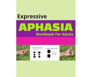 Expressive Aphasia Workbook for Adults: 150 Easy, Communicative Speech Therapy Activities With Answer Key for Traumatic Brain Injury and Stroke Recovery